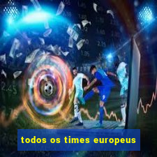 todos os times europeus